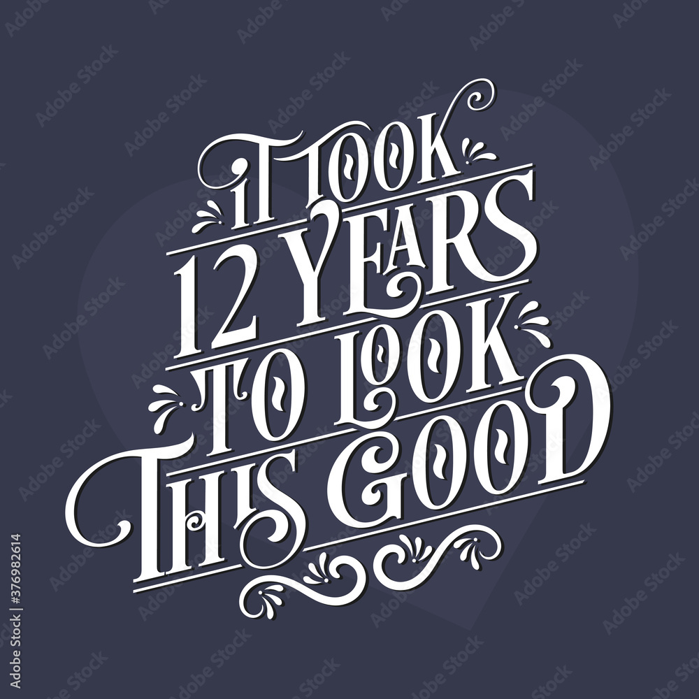 It took 12th years to look this good - 12th Birthday and 12th Anniversary celebration with beautiful calligraphic lettering design.