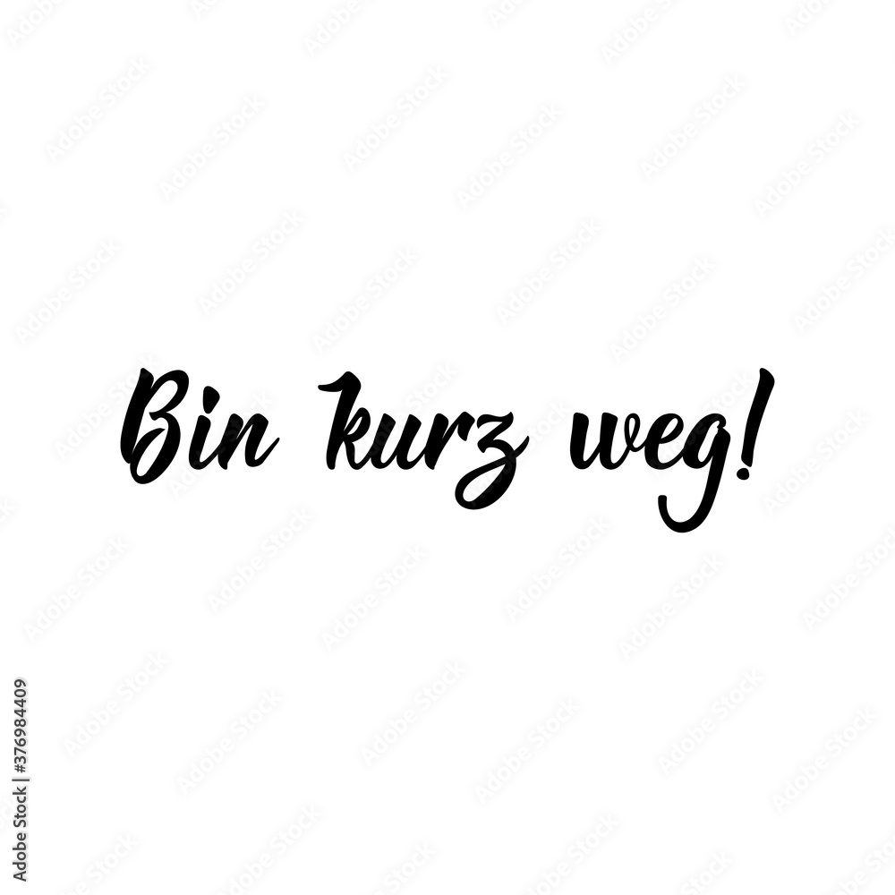German text: I am away for a moment. Lettering. Banner. calligraphy vector illustration. German text: I am away for a moment. Lettering. Banner. calligraphy vector illustration.