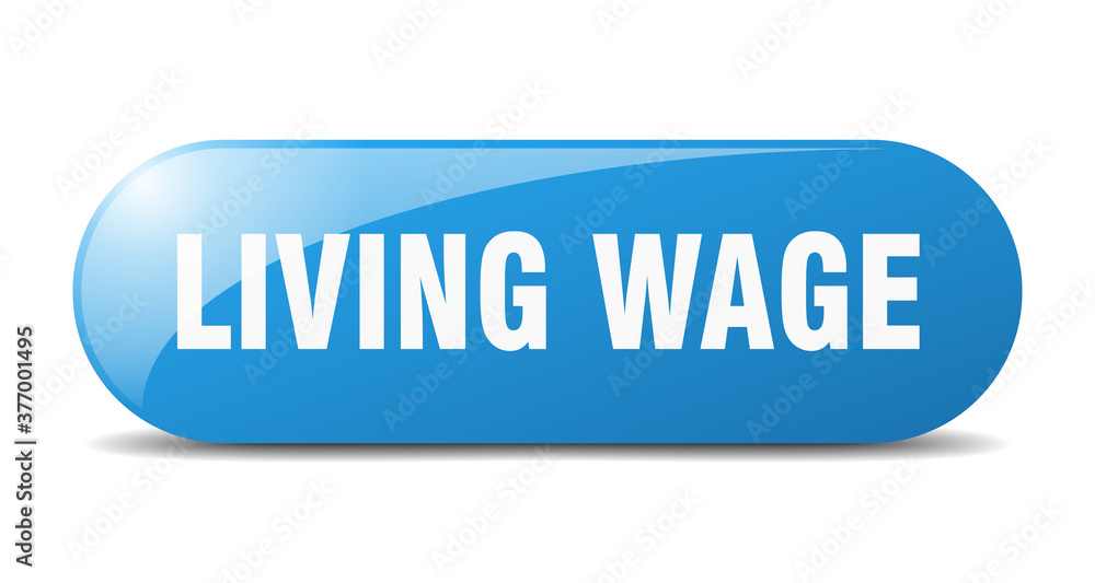 living wage button. sticker. banner. rounded glass sign living wage button. sticker. banner. rounded glass sign