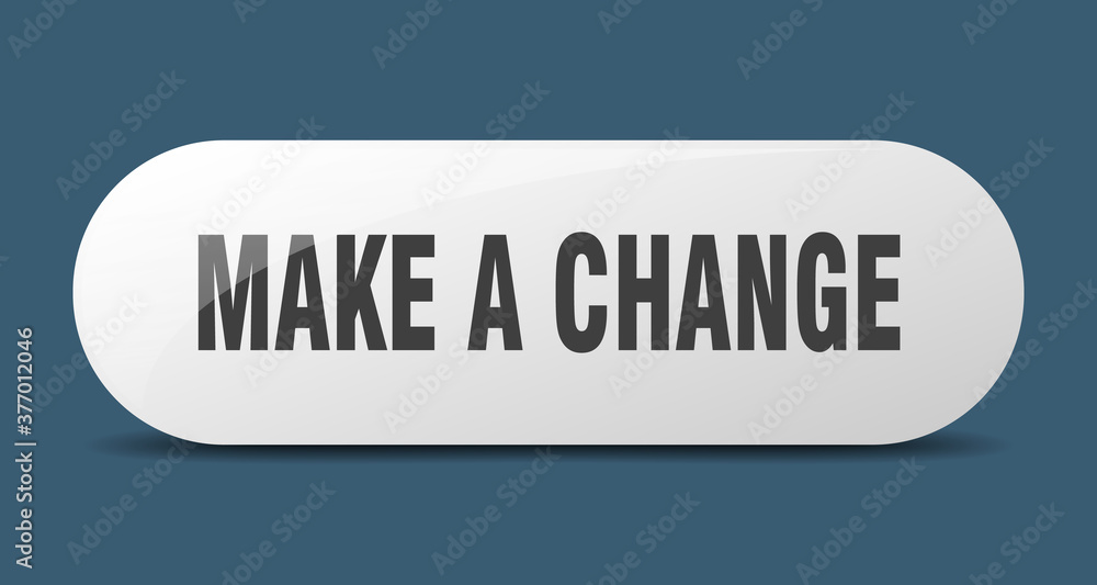 make a change button. sticker. banner. rounded glass sign make a change button. sticker. banner. rounded glass sign