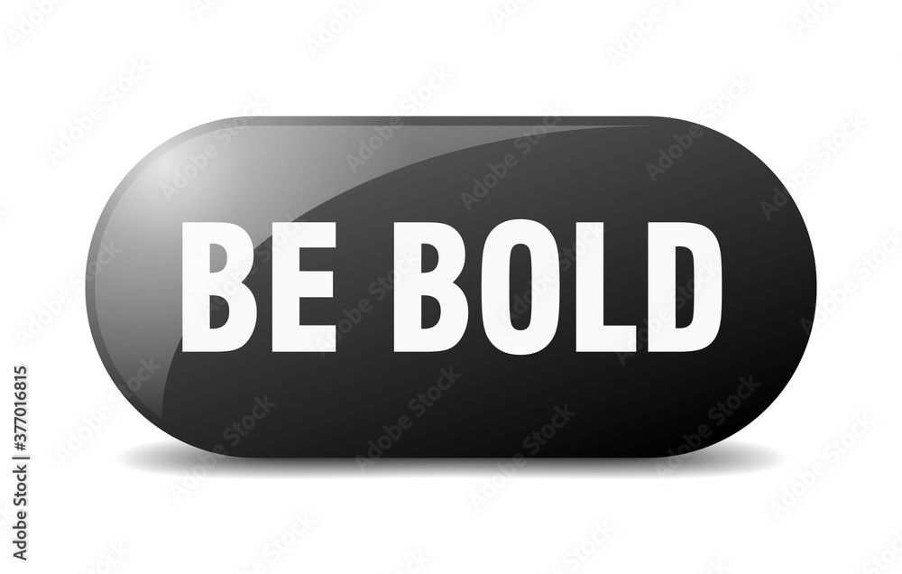 be bold button. sticker. banner. rounded glass sign be bold button. sticker. banner. rounded glass sign