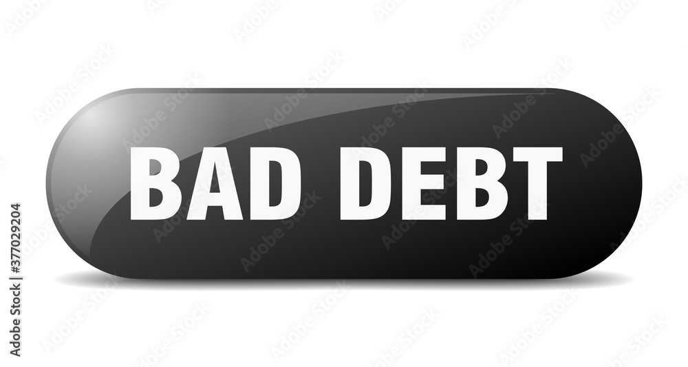 bad debt button. sticker. banner. rounded glass sign bad debt button. sticker. banner. rounded glass sign