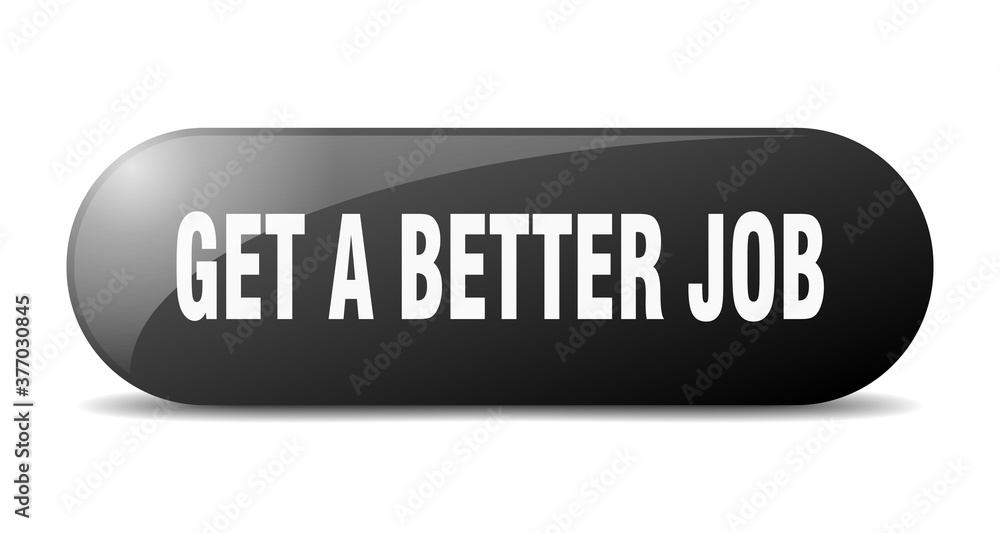 get a better job button. sticker. banner. rounded glass sign get a better job button. sticker. banner. rounded glass sign