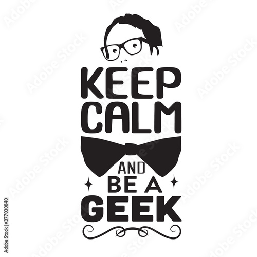 Geek Quote good for t shirt. Keep calm and be a geek.