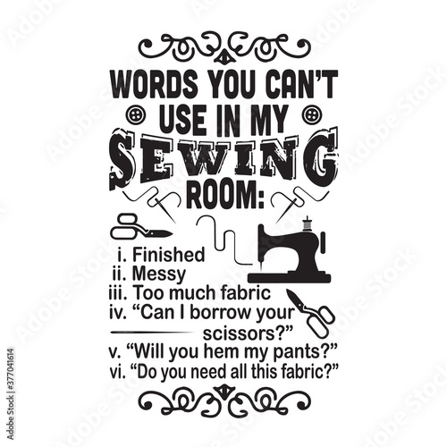Sewing Quote and saying good for print. Words you can not use in my sewing room