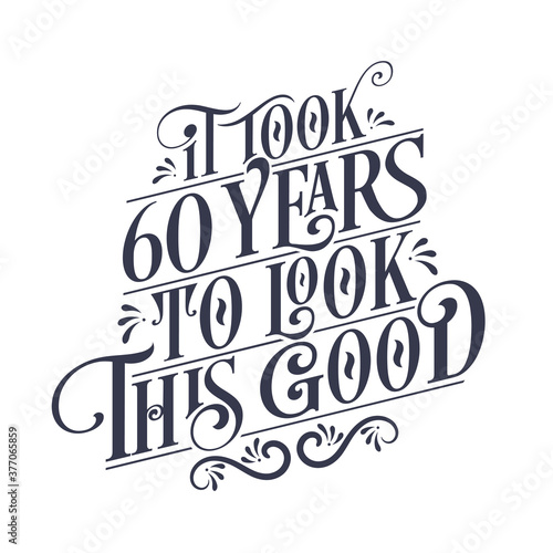 It took 60 years to look this good - 60 years Birthday and 60 years Anniversary celebration with beautiful calligraphic lettering design.