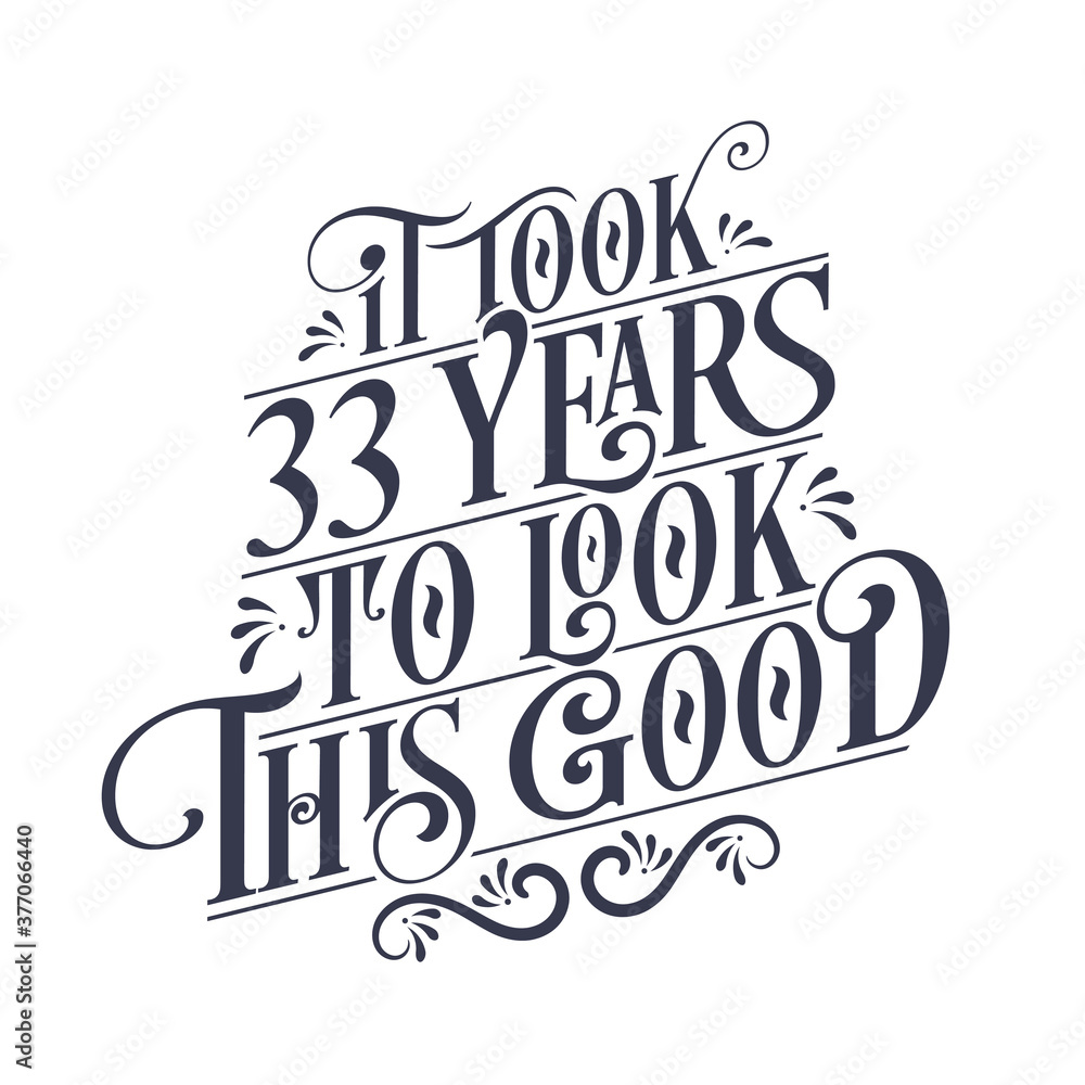 It took 33 years to look this good - 33 years Birthday and 33 years Anniversary celebration with beautiful calligraphic lettering design.