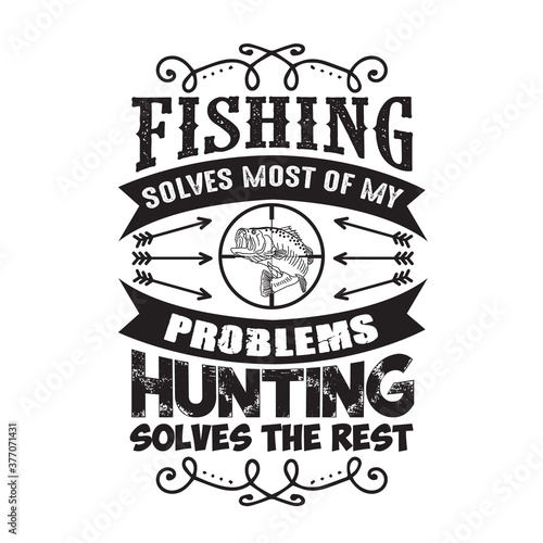 Hunting Quote and saying good for poster. Fishing problems hunting solves the rest