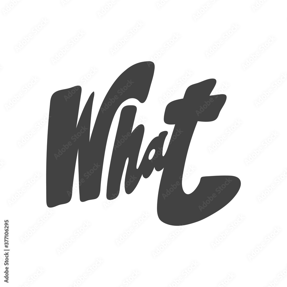 What. Vector hand drawn calligraphic design poster. Good for wall art, t shirt print design, web banner, video cover and other What. Vector hand drawn calligraphic design poster. Good for wall art, t shirt print design, web banner, video cover and other