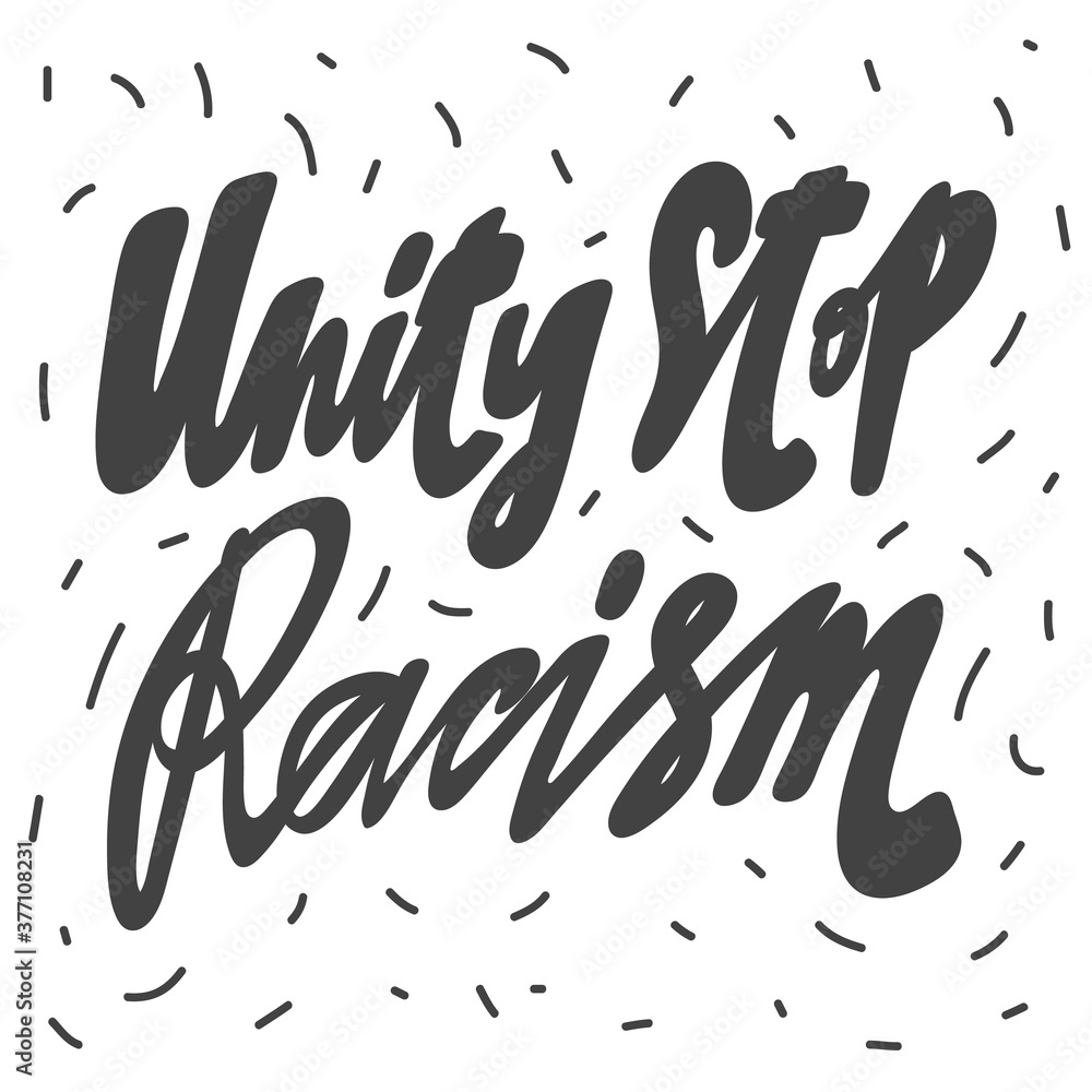 Unity Stop Racism. Vector hand drawn calligraphic design poster. Good for wall art, t shirt print design, web banner, video cover and other Unity Stop Racism. Vector hand drawn calligraphic design poster. Good for wall art, t shirt print design, web banner, video cover and other