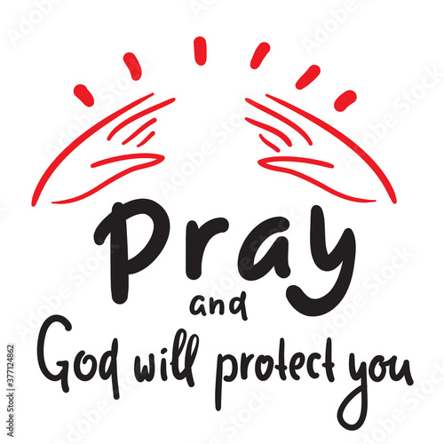 Pray and God will protect you - inspire motivational religious quote. Hand drawn beautiful lettering. Print for inspirational poster, t-shirt, bag, cups, card, flyer, sticker, badge. Cute funny vector