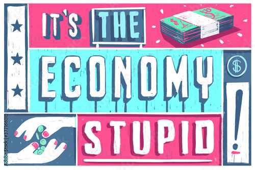 It s the economy stupid illustration. Political slogan quote.