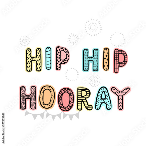 Vector illustration with hand drawn lettering - Hip hip hooray. Colourful typography design in Scandinavian style for postcard, banner, t-shirt print, invitation, greeting card, poster