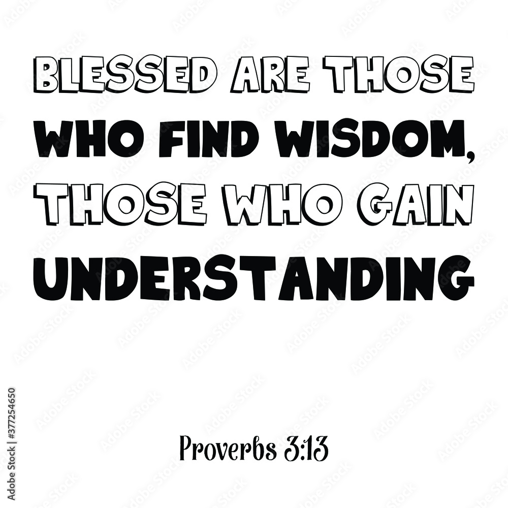 Blessed are those who find wisdom, those who gain understanding. Bible verse quote Blessed are those who find wisdom, those who gain understanding. Bible verse quote