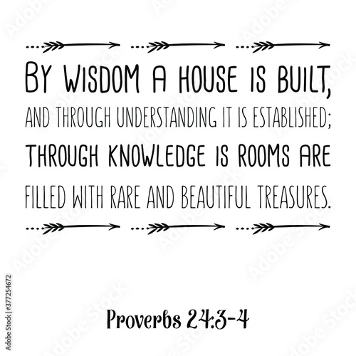  By wisdom a house is built, and through understanding it is established. Bible verse quote