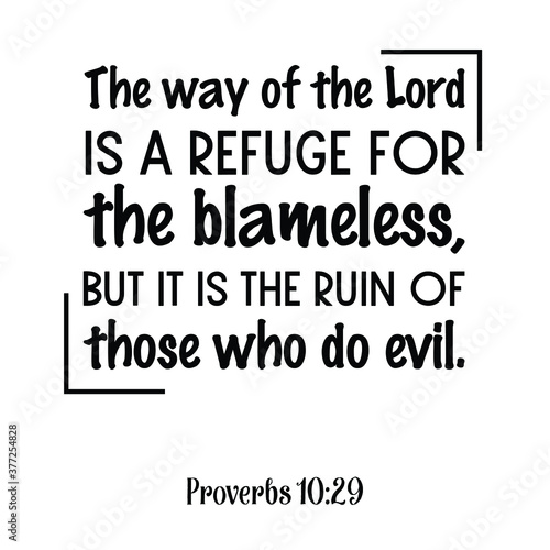  The way of the Lord is a refuge for the blameless, but it is the ruin of those who do evil. Bible verse quote