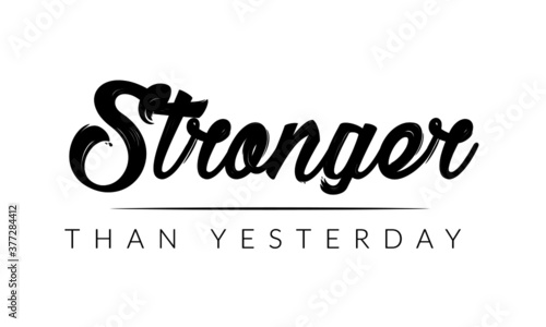 Stronger than Yesterday, Positive Vibes, Motivational Quote of Life, Typography for print or use as poster, card, flyer or T Shirt