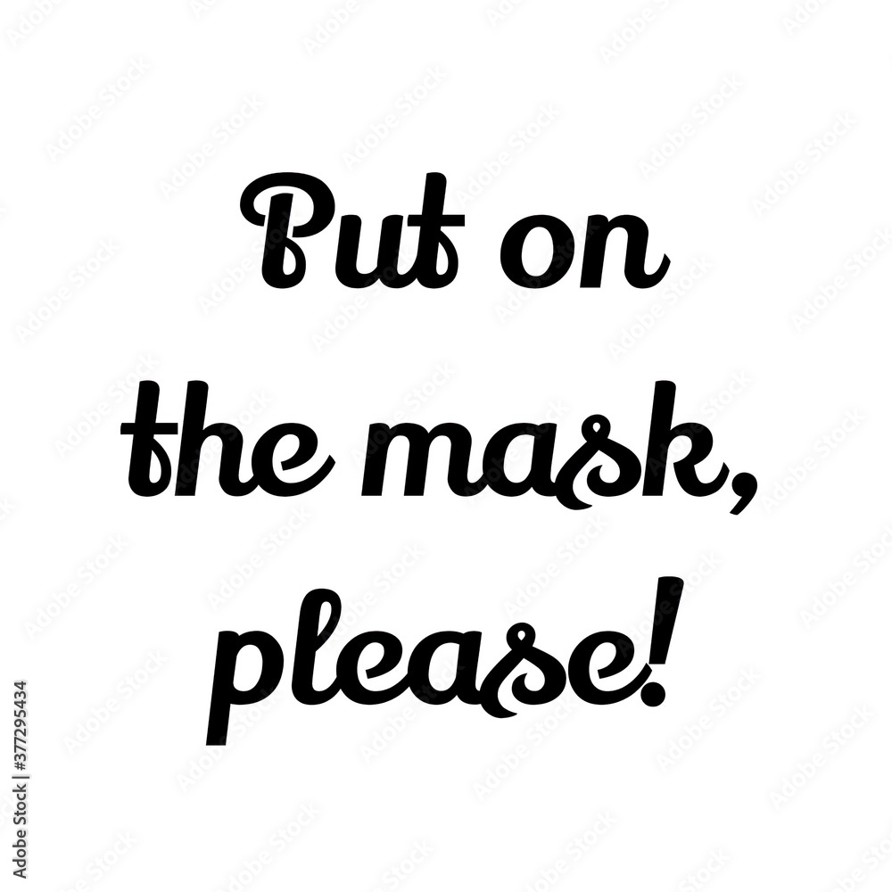 Text Put on the mask, please! Lettering illustration