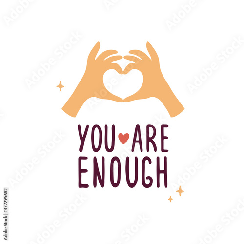 You are enough lettering with human hands showing heart shape. Quote with gesture of love. Hand drawn vector illustration. Self care, love yourself, acceptance concept. Valentines day postcard, banner