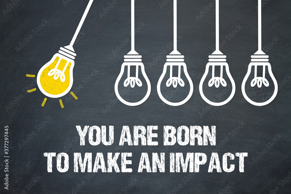 Fototapeta premium You are born to make an impact 