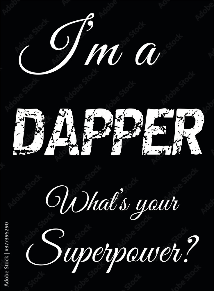 Dapper wallpaper.
I'm dapper what's your superpower