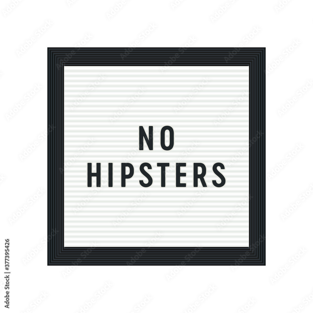 No Hipsters Sign, Letterboard, Vector Illustration Background No Hipsters Sign, Letterboard, Vector Illustration Background