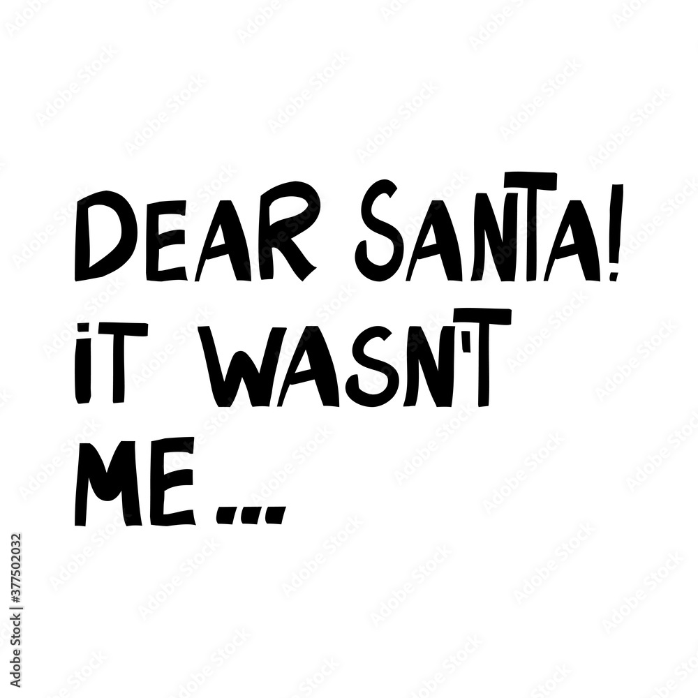 Dear Santa, it was not me. Cute hand drawn lettering in modern scandinavian style. Isolated on a white background. Vector stock illustration.