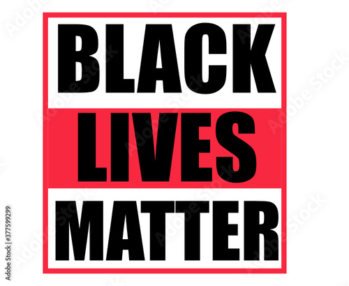 Black Lives Matter. Protest Banner about Human Right of Black People in U.S. America.