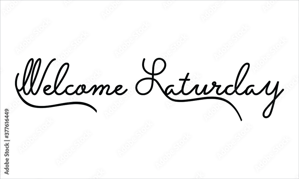 Welcome Saturday Black script Hand written thin Typography text lettering and Calligraphy phrase isolated on the White background 