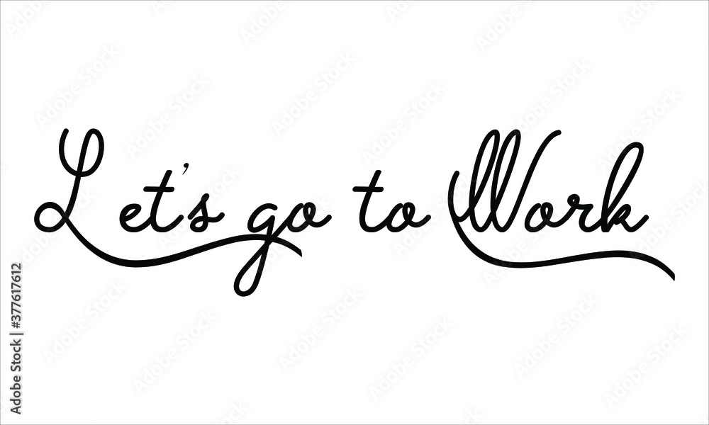 Let’s go to Work Black script Hand written thin Typography text lettering and Calligraphy phrase isolated on the White background 
