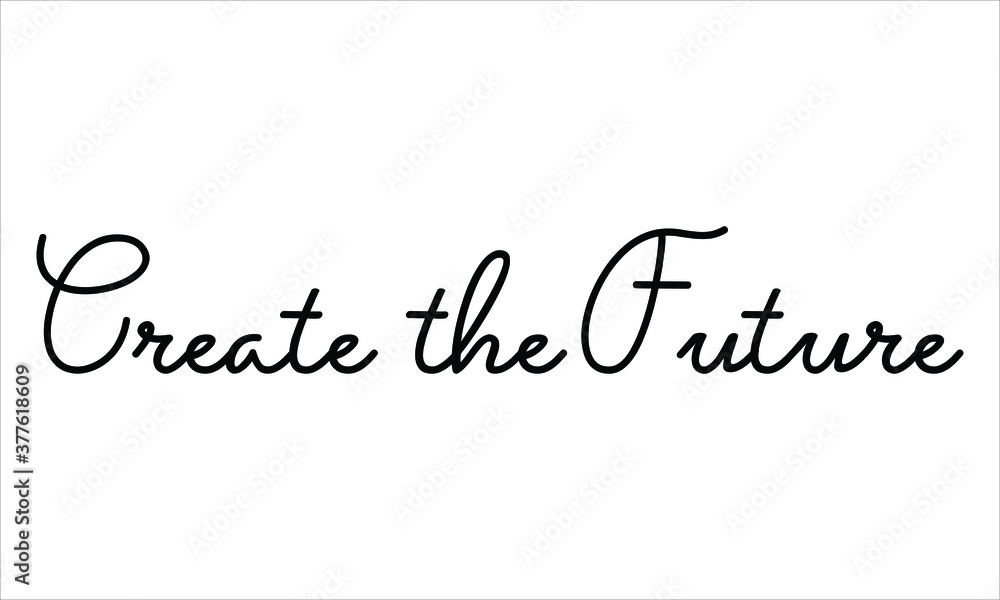 Create the Future Hand written Black script  thin Typography text lettering and Calligraphy phrase isolated on the White background 