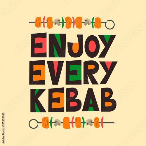 Lettering "Enjoy every kebab". Funny t-shirt phrase for street food lovers, slogan for a kebab cafe. Vector illustration.