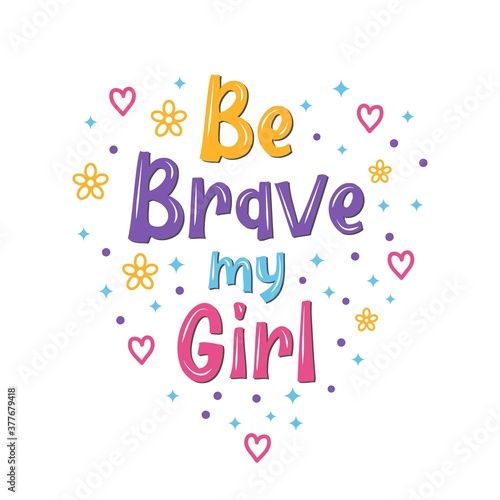 Be brave my girl lettering inspiration