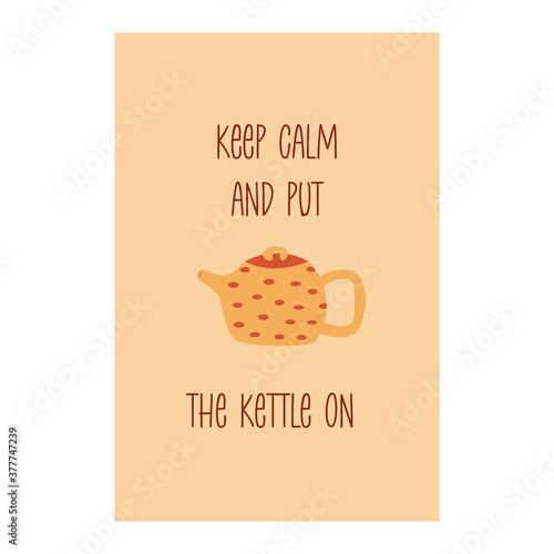Card with cute yellow teapot and inscription. Colorful vector. Keep calm and put the kettle on