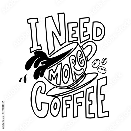 I need more coffee. Lettering phrase on white background. Design element for poster, card, banner, sign, t shirt. Vector illustration