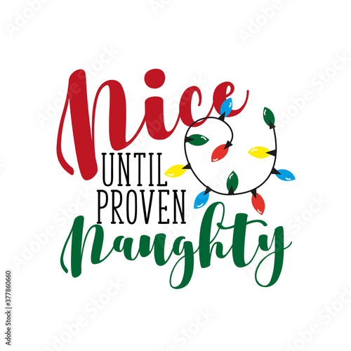 Nice until proven naughty- fuuny Christmas phrase. Good for t shirt , textile print, poster, card, and gift design.