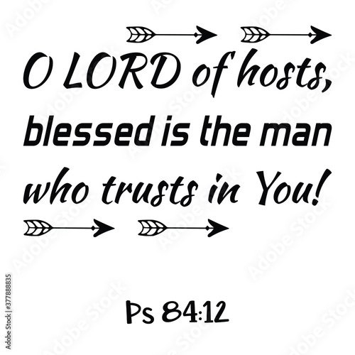 O LORD of hosts, blessed is the man who trusts in You. Bible verse quote