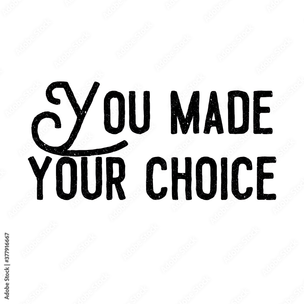 Text You made your choice. Lettering illustration Text You made your choice. Lettering illustration