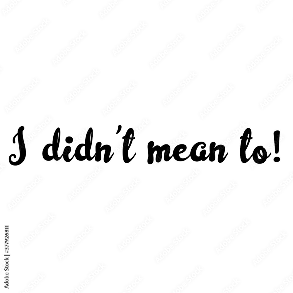 Text I didn't mean to! Lettering illustration Text I didn't mean to! Lettering illustration