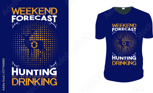 HUNTING SHIRT WEEKEND FORECAST WITH A CHANGE OF DRINKING. Hunting T-Shirt, Hunting Vector graphic for t shirt. Vector graphic, typographic poster or t-shirt. Hunting style background.