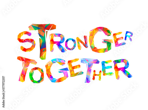 Stronger together. Vector words of colorful triangular letters