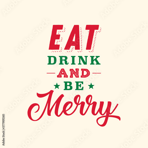 Eat Drink and Be Merry, Christmas Text, Holiday Text, Funny Greeting Card Vector Background