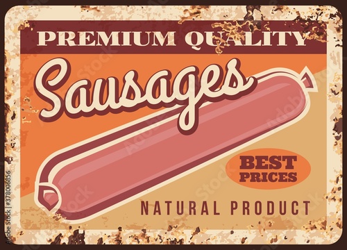 Sausages rusty metal plate, vector fresh and healthy meat production vintage rust tin sign. Barbecue meal retro poster. Butcher shop premium gourmet delicatessen meal, wurst market ferruginous card