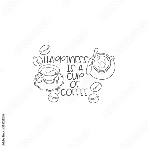 Happiness is a cup of coffee. Hot drinks cup. Coffee mug. Coffee beans. Lettering poster. Isolated vector object of white background. 
