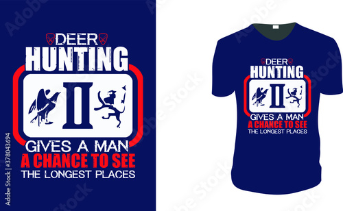 deer Hunting gives a man a chance to see. Hunting T-Shirt, Hunting Vector graphic for t shirt. Vector graphic, typographic poster or t-shirt. Hunting style background.
