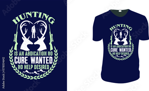 Hunting is an abdication no cure wanted no help desired . Hunting T-Shirt, Hunting Vector graphic for t shirt. Vector graphic, typographic poster or t-shirt. Hunting style background.