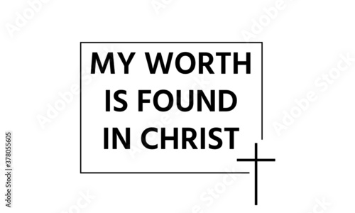 My worth is found in Christ,  Bible Verse of the day, Typography for print or use as poster, card, flyer or T Shirt