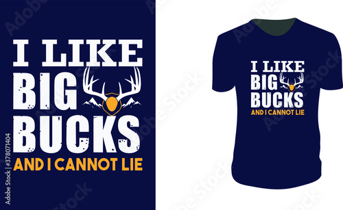 i Like Big Bucks and i Cannot Lie. Hunting T-Shirt, Hunting Vector graphic for t shirt. Vector graphic, typographic poster or t-shirt. Hunting style background.