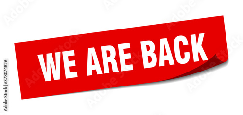 we are back sticker. square isolated label sign. peeler