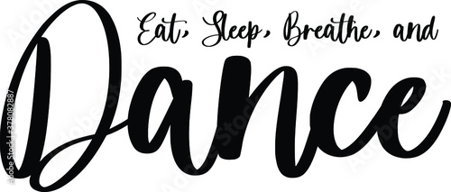 Eat, Sleep, Breathe, and Dance Handwritten Typography Black Color Text On White Background